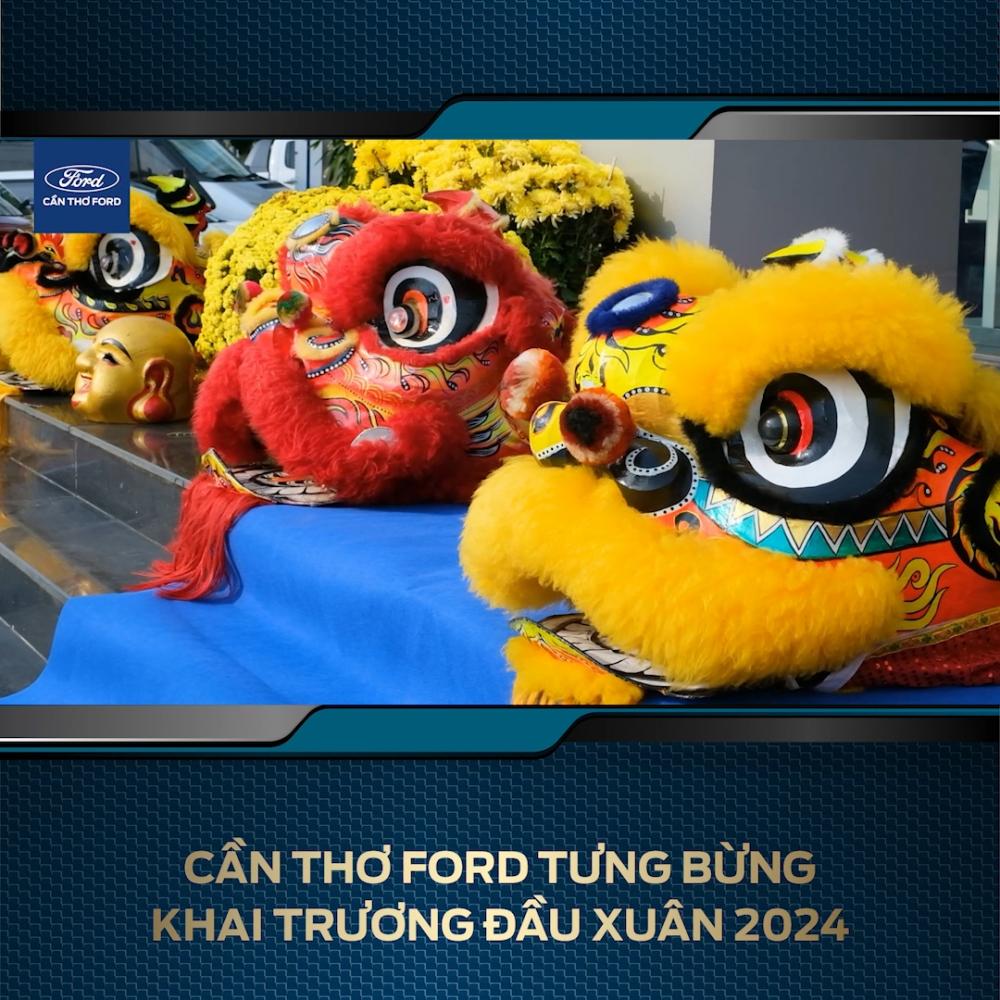 CẦN THƠ FORD TƯNG BỪNG KHAI TRƯƠNG ĐẦU XUÂN GIÁP THÌN 19.02.2024