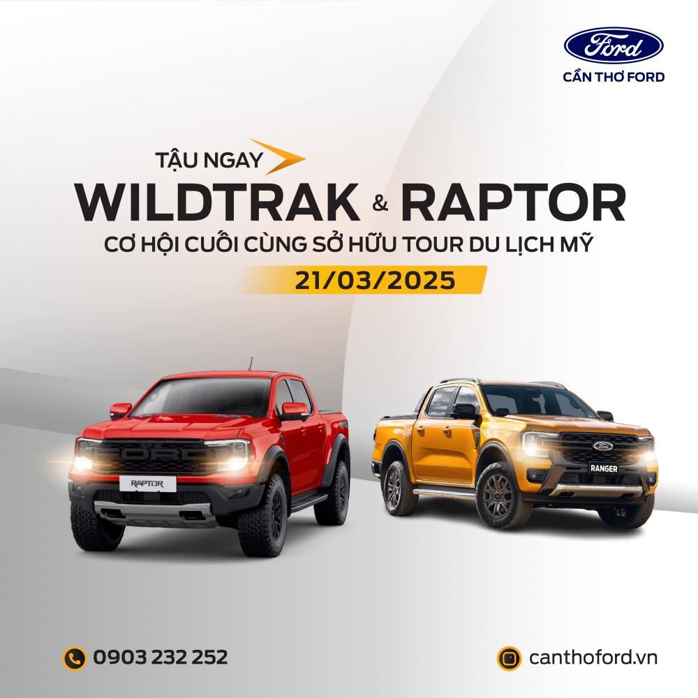 SỞ HỮU FORD RAPTOR & RANGER WILDTRAK NGAY HÔM NAY – NHẬN LIỀN TOUR DU LỊCH MỸ!
